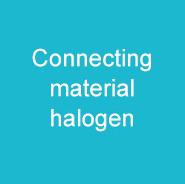 Connecting material - halogen